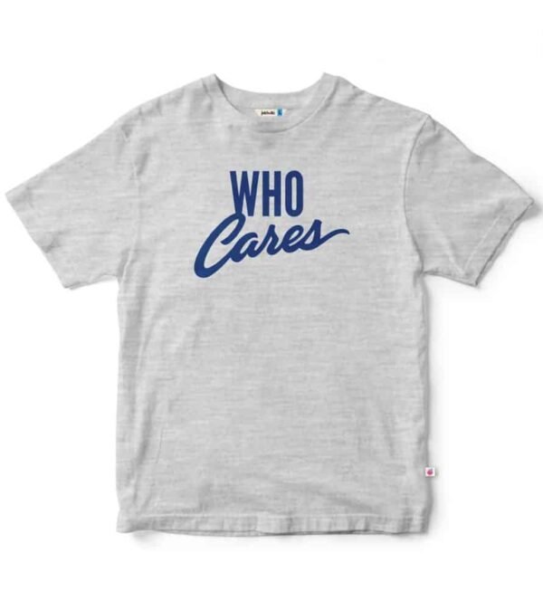 who cares t-shirt